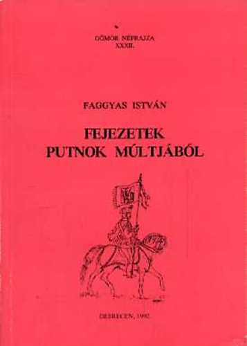 Faggyas Istv�n - Fejezetek Putnok m�ltj�b�l (G�m�r n�prajza XXII.)