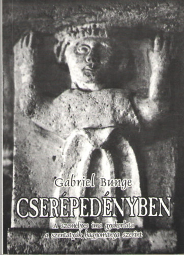 Gabriel Bunge - Cserpednyben - A szemlyes ima gyakorlata a szentatyk hagyomnya szerint