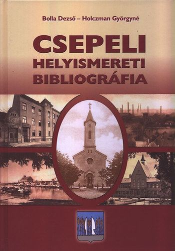 Holczman Gy�rgyn�; Bolla Dezs� - Csepeli helyismereti bibliogr�fia