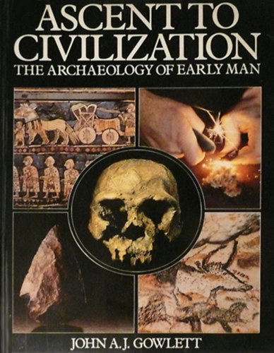 John Gowlett - Ascent to Civilization - The Archeology of Early Man