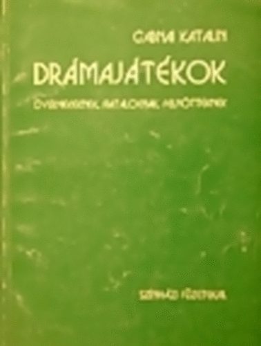 Gabnai Katalin - Drámajátékok gyermekeknek, fiataloknak, felnőtteknek