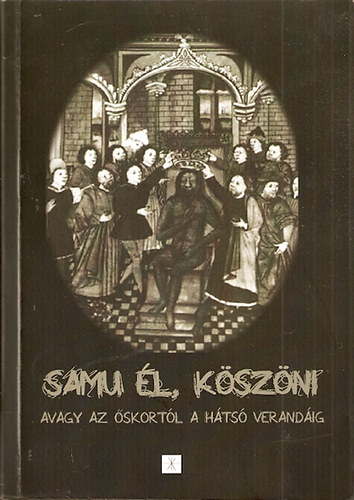 Csikay Lszl Gbor - Samu l, kszni (avagy az skortl a hts verandig)