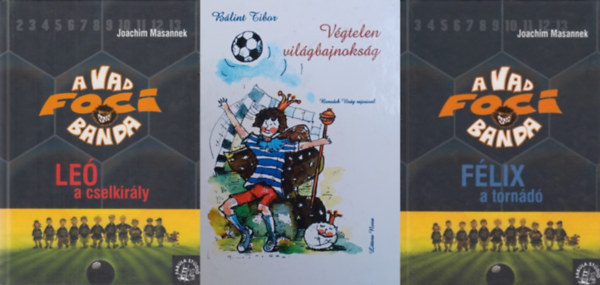 Joachim Masannek, Blint Tibor - 3 db ifjsgi knyv a focirl: A vad foci banda 1. - Le a cselkirly + A vad foci banda 2. - Flix a tornd + Vgtelen vilgbajnoksg