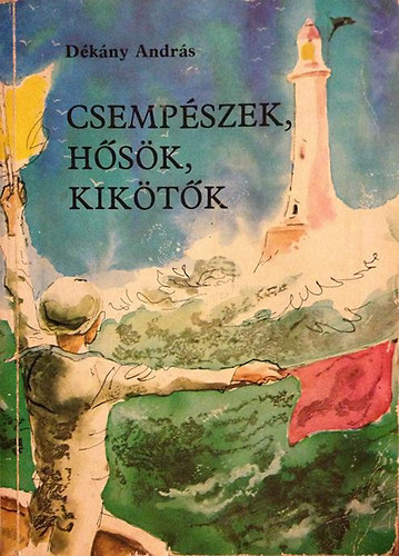 Dékány András - Csempészek, hősök, kikötők (Újabb kalandok Észak-Afrika partjainál)