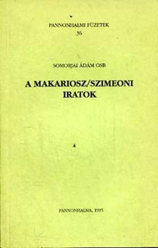 Somorjai �d�m - A Makariosz/szimeoni iratok (Pannonhalmi f�zetek 36)