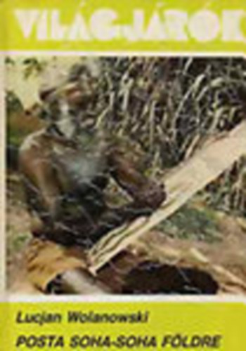 Lucjan Wolanowski - Posta soha-soha f�ldre (Vil�gj�r�k 165.)