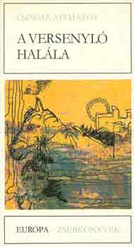 Csingiz Ajtmatov - A versenyl� hal�la