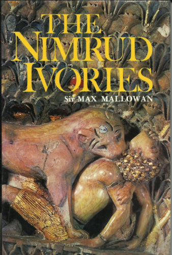 Sir Max Mallowan - The Nimrud Ivories