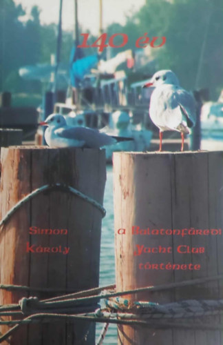 Simon K�roly - 140 �v  - a Balatonf�redi Yacht Club t�rt�nete