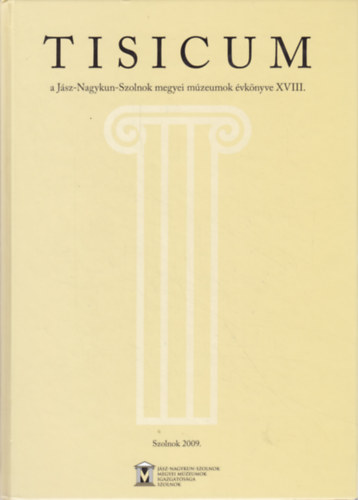 Tisicum: a Jász-Nagykun-Szolnok megyei múzeumok évkönyve XVIII.