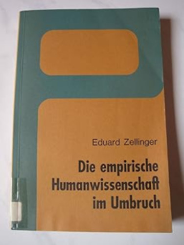 Eduard Zellinger - Die empirische Humanwissenschaft im Umbruch (Empirikus humntudomny talakulban)