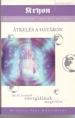 Kryon - Kryon gi - csatornbl rkezett tantsa: tkels a hatron