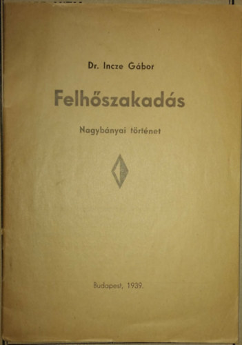 Szerz� Dr. Incze G�bor - Felh�szakad�s - Nagyb�nyai t�rt�net