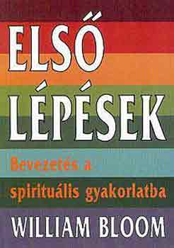 William Bloom - Első lépések - Bevezetés a spirituális gyakorlatba