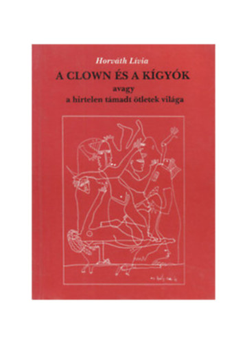 Horv�th L�via - A clown �s a k�gy�k avagy a hirtelen t�madt �tletek vil�ga