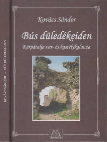 Kovács Sándor - Bús düledékeiden (dedikált)- Kárpátalja vár- és kastélykalauza