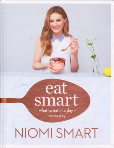 Niomi Smart - Eat Smart: What to Eat in a Day - Every Day