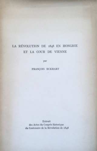 Francois Eckhart - La Rvolution de 1848 en Hongrie et la cour de Vienne