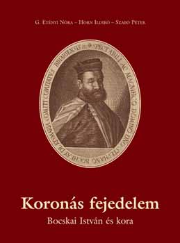 Dr. Szab� P�ter, G. Et�nyi N�ra Horn Ildik� - Koron�s fejedelem - Bocskai Istv�n �s kora