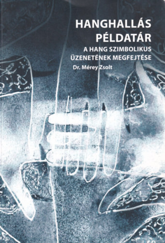 M�rey Zsolt - Hanghall�s p�ldat�r - A hang szimbolikus �zenet�nek megfejt�se