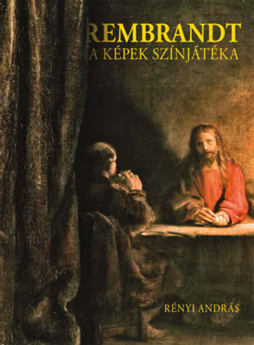 Rényi András - Rembrandt a képek színjátéka