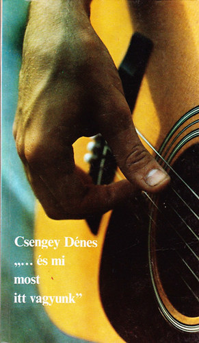 Csengey D�nes - ...�s mi most itt vagyunk