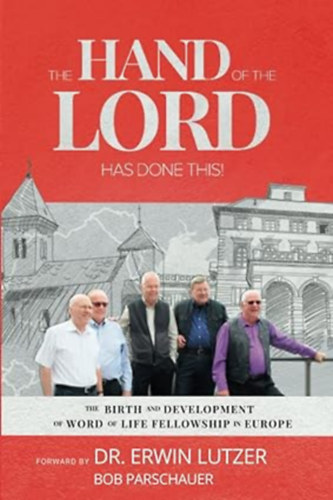 , Dr. Erwin Lutzer - The Hand Of The Lord Has Done This!: The birth and development of Word Of Life Fellowship in Europe