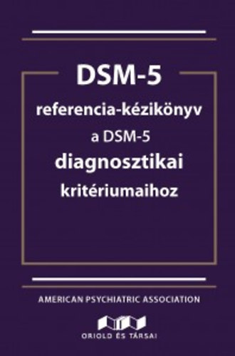 American Psychiatric Association - DSM-5 referencia k�zik�nyv a DSM-5 diagnosztikai krit�riumaihoz