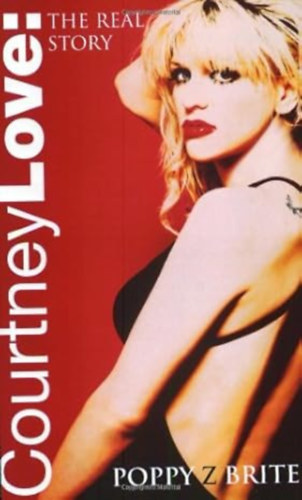 Poppy Z. Brite - Courtney Love: The Real Story