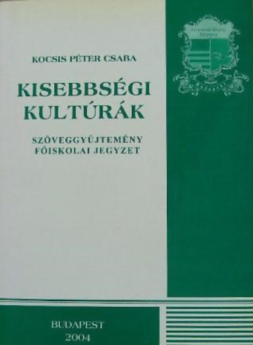 Kocsis Pter Csaba - Kisebbsgi kultrk - szveggyjtemny fiskolai Jegyzet