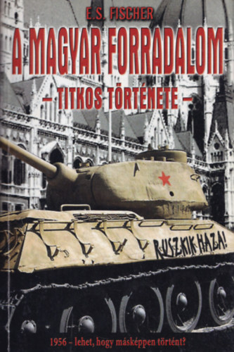 E. S. Fischer - A magyar forradalom titkos t�rt�nete