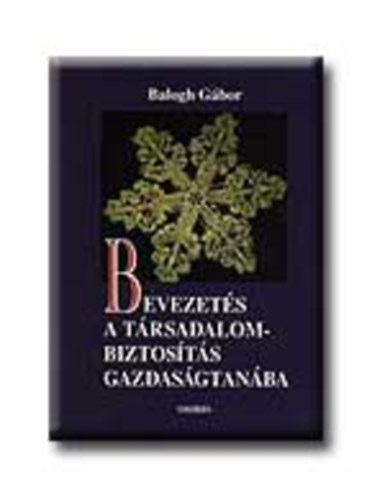 Balogh Gbor - Bevezets a trsadalombiztosts gazdasgtanba- Elmlet s alkalmazs