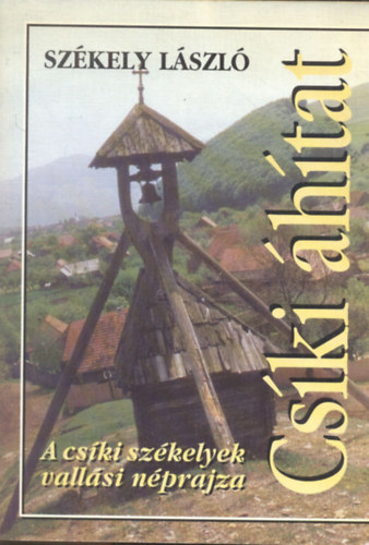 Szkely Lszl - Cski hitat (A cski szkelyek vallsi nprajza)