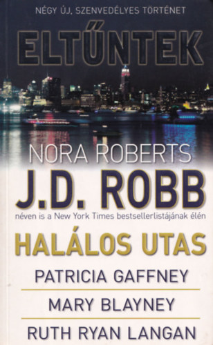 J.D.Robb -Patricia Geffney-Mary Blayney-Ruth Ryan Langan (Nora Roberts) - Elt�ntek - N�gy �j, szenved�lyes t�rt�net: Hal�los utas - Amikor Laurie Summer kuty�v� v�ltozott-Elveszve a paradicsomban-�r�ks�g