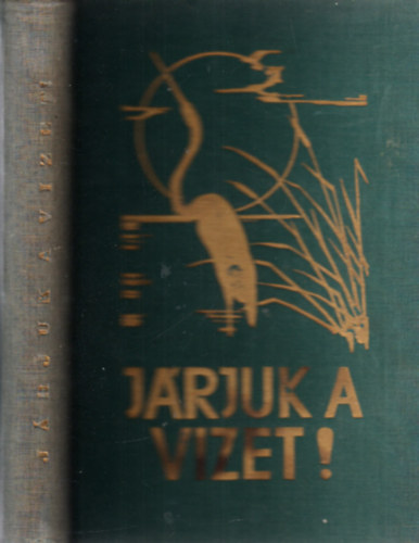 J�rjuk a vizet!  (A v�zisport �s v�zi�let k�nyve)- Magyar Cserk�sz Sz�vets�g