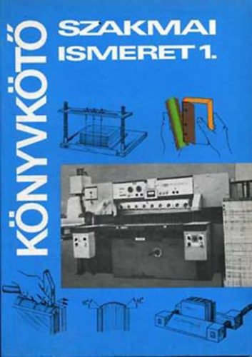 Jáni István; Tóth György; Kocsis Bertalan - Könyvkötő szakmai ismeret 1.