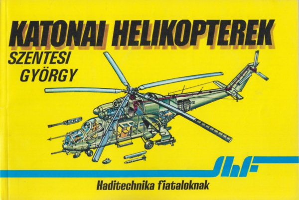 Szentesi Gyrgy - Katonai helikopterek (haditechnika fiataloknak)