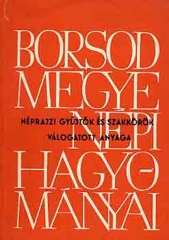 Dr. Bodgl Ferenc  (szerk.) - Borsod megye npi hagyomnyai - nprajzi gyjtk