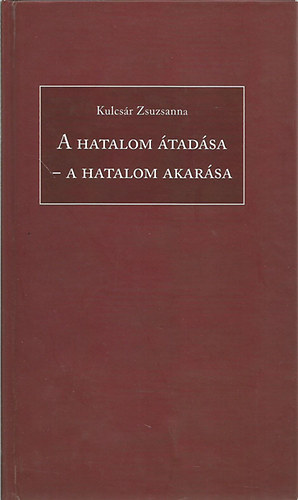 Kulcs�r Zsuzsanna - A hatalom �tad�sa - A hatalom akar�sa (Hal�l Attit�d�k)