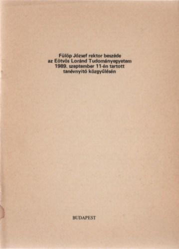 Fülöp József rektor beszéde az Eötvös Loránd Tudományegyetem 1989. szeptember 11-én tartott tanévnyitó közgyűlésén