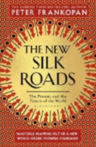 Peter Frankopan - The Silk Roads - A New History of the World
