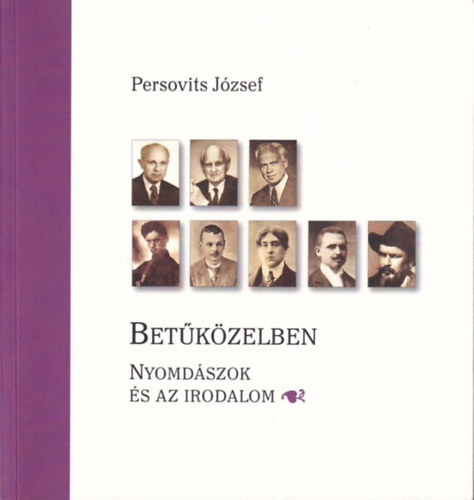 Persovits József (szerk.) - Betűközelben - Nyomdászok és az Irodalom
