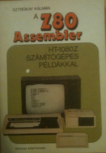 Sztrkay Klmn - A Z80 Assembler HT-1080Z szmtgpes pldkkal