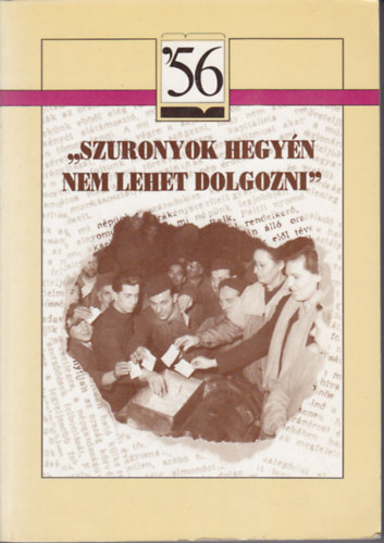 Kozk Gyula; Molnr Adrienne  (szerk.) - "Szuronyok hegyn nem lehet dolgozni"
