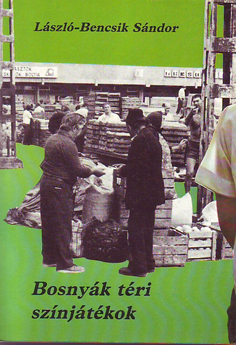 L�szl�-Bencsik S�ndor: - Bosny�k t�ri sz�nj�t�kok