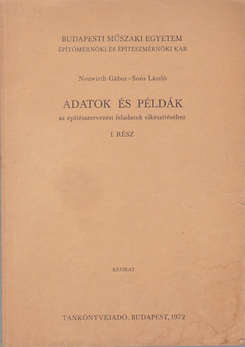 Neuwirth G�bor; So�s L�szl� - Adatok �s p�ld�k - Az �p�t�sszervez�si feladatok elk�sz�t�s�hez I-II