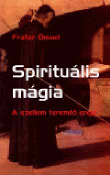 Frater Omael - Spiritulis mgia - A szellem teremt ereje
