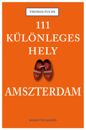 Thomas Fuchs - 111 különleges hely - Amszterdam