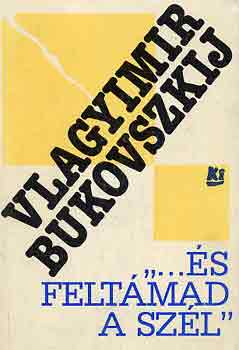 Vlagyimir Bukovszkij - "...�s felt�mad a sz�l"