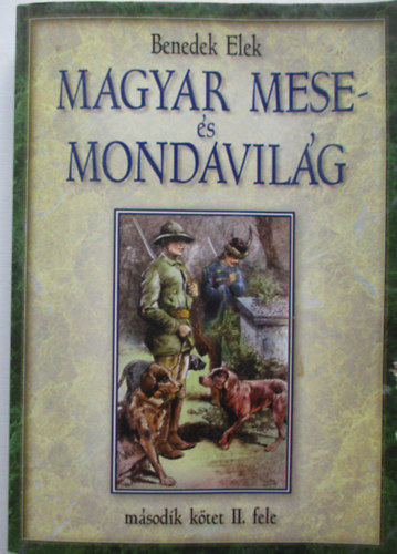 Benedek Elek - Magyar mese- s mondavilg (II. ktet msodik fele)